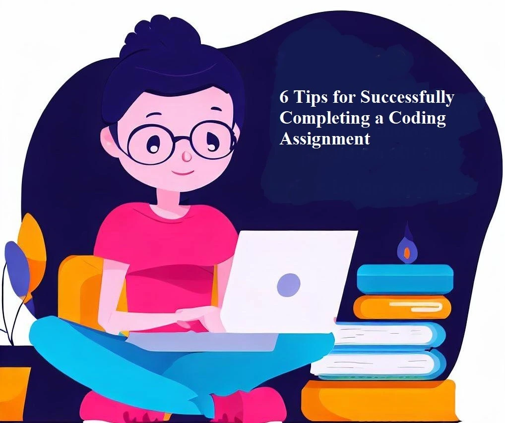 6 Tips for Successfully Completing a Coding Assignment